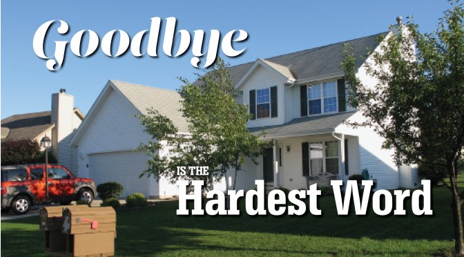 Losing Our Home: ‘Goodbye’ Was the Very Hardest Word